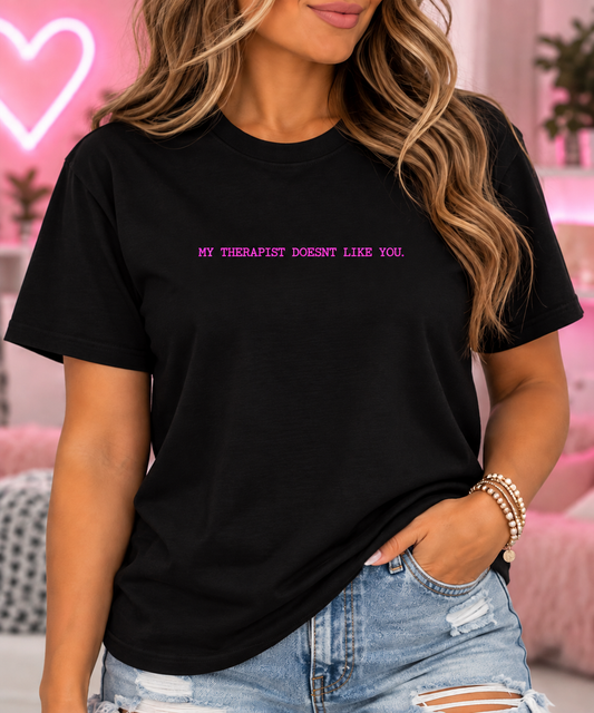 My therapist doesn't like you.