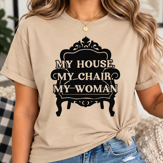 My House. My Chair. My Woman.